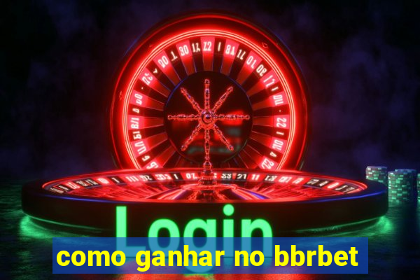 como ganhar no bbrbet